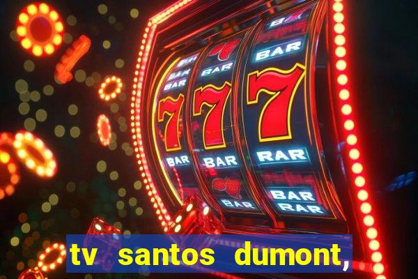 tv santos dumont, 431, centro